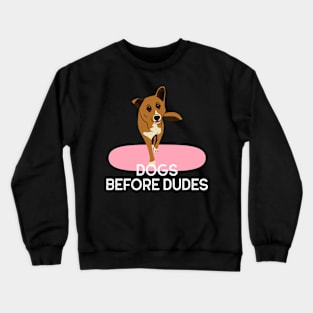 Dogs before dudes Crewneck Sweatshirt